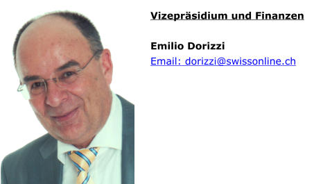 Vizepräsidium und Finanzen  Emilio Dorizzi Email: dorizzi@swissonline.ch