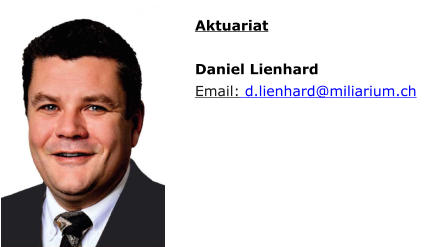 Aktuariat  Daniel Lienhard Email: d.lienhard@miliarium.ch